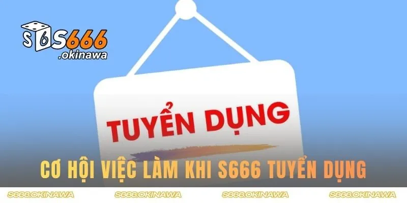 Cơ hội việc làm cho dân chơi khi S666 tuyển dụng
