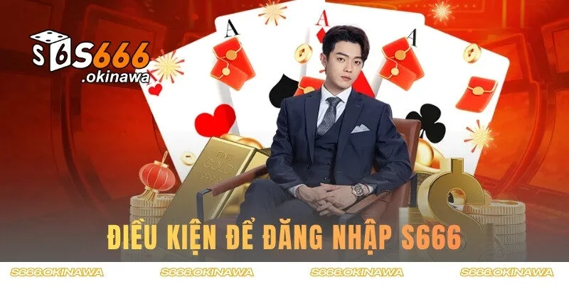 Điều kiện đăng nhập S666 hội viên cần biết