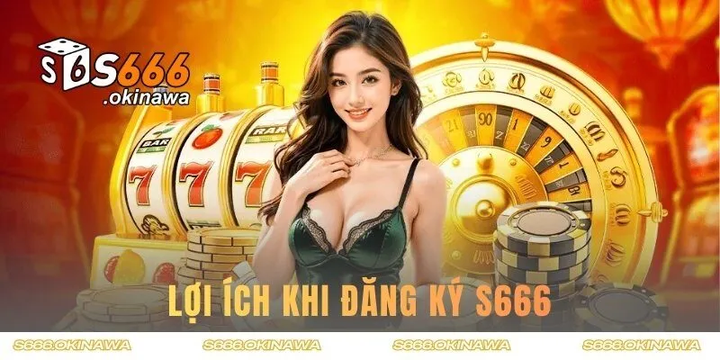 Quyền lợi của người chơi khi đăng ký S666