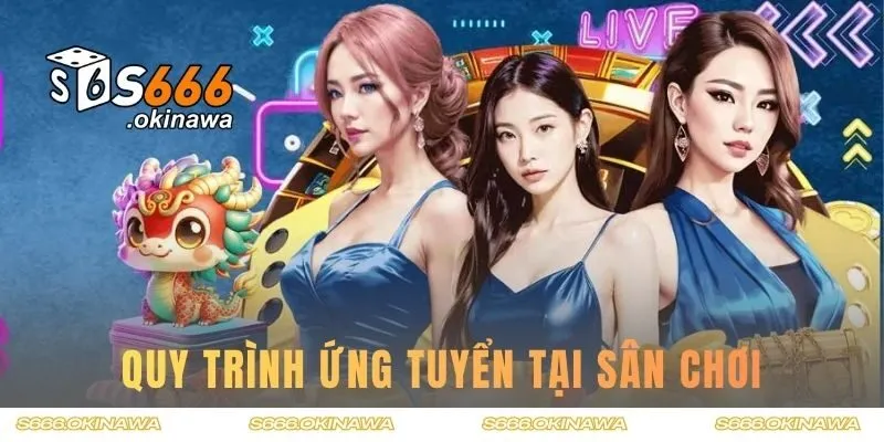 Quy trình ứng tuyển tại sân chơi