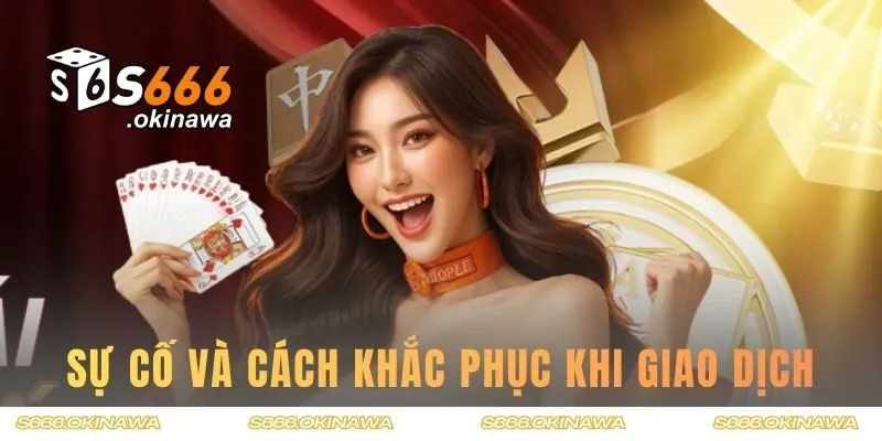 Sự cố và cách khắc phục khi giao dịch