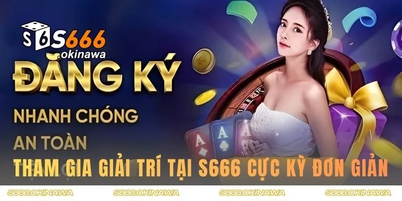 Tham gia giải trí tại S666 cực kỳ đơn giản