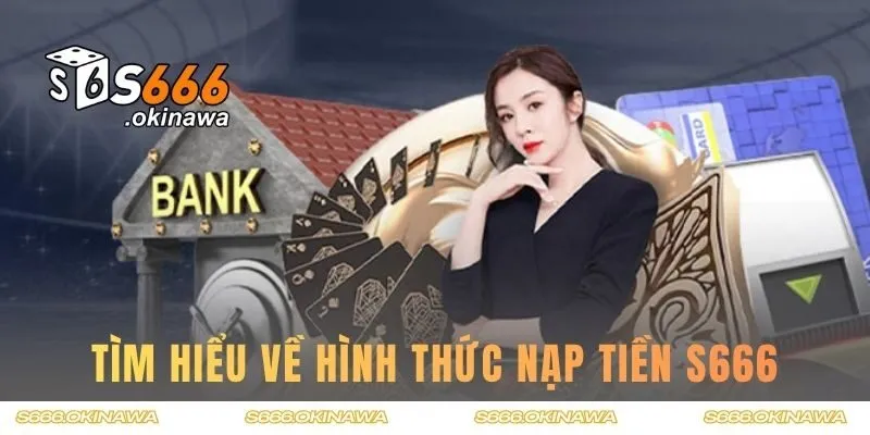 Tìm hiểu về hình thức nạp tiền S666 